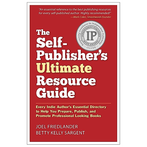 Self-Publisher's Ultimate Resource Guide: Every Indie Author's Essential Directory-To Help You Prepare, Publish, and Promote Professional Looking Books, Joel Friedlander