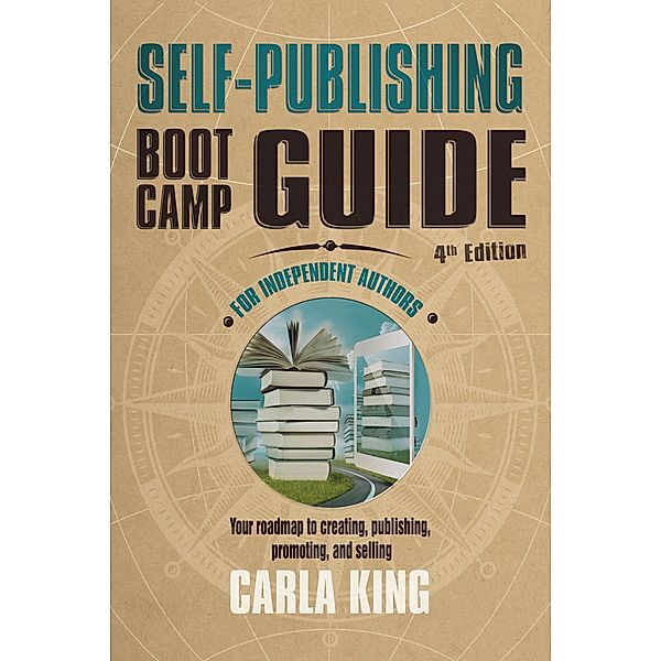 Self-Publishing Boot Camp Guide for Independent Authors, 4th Edition, Carla King