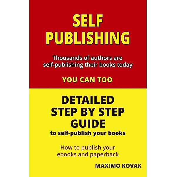Self-publishing / Detailed Step by Step Guide to Self-publish your Books, Maximo Kovak