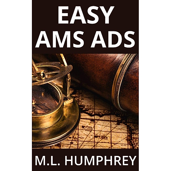 Self-Publishing Essentials: Easy AMS Ads (Self-Publishing Essentials, #2), M.L. Humphrey