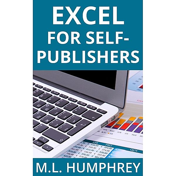 Self-Publishing Essentials: Excel for Self-Publishers (Self-Publishing Essentials, #1), M. L. Humphrey