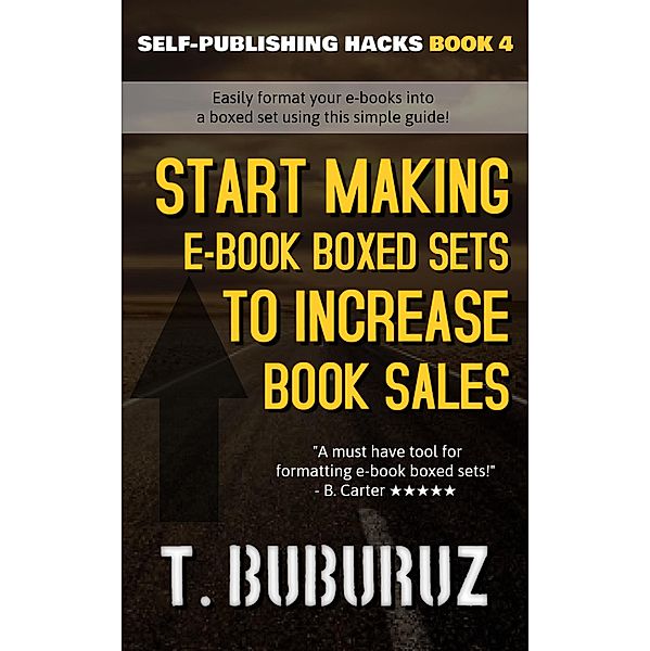 Self-Publishing Hacks: Start Making E-book Boxed Sets to Increase Book Sales (Self-Publishing Hacks, #4), T. Buburuz