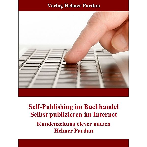 Self-Publishing im Buchhandel - Selbst publizieren im Internet, Helmer Pardun