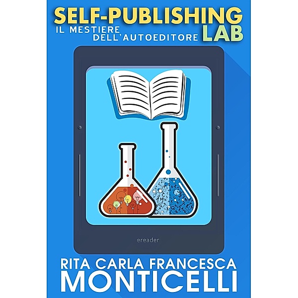 Self-publishing lab. Il mestiere dell'autoeditore (Autoeditoria) / Autoeditoria, Rita Carla Francesca Monticelli
