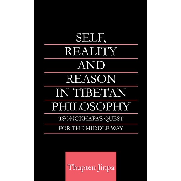 Self, Reality and Reason in Tibetan Philosophy, Thupten Jinpa