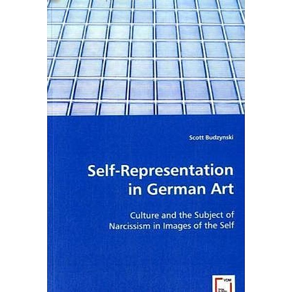 Self-Representation in German Art, Scott Budzynski