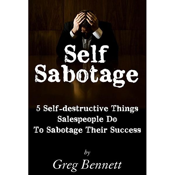 Self Sabotage:, Greg BSL Bennett