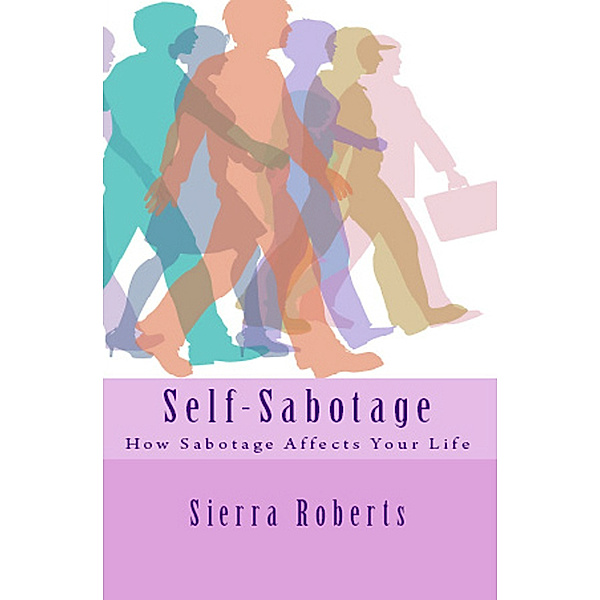 Self-Sabotage: How Sabotage Affects Your Life, Sierra Roberts