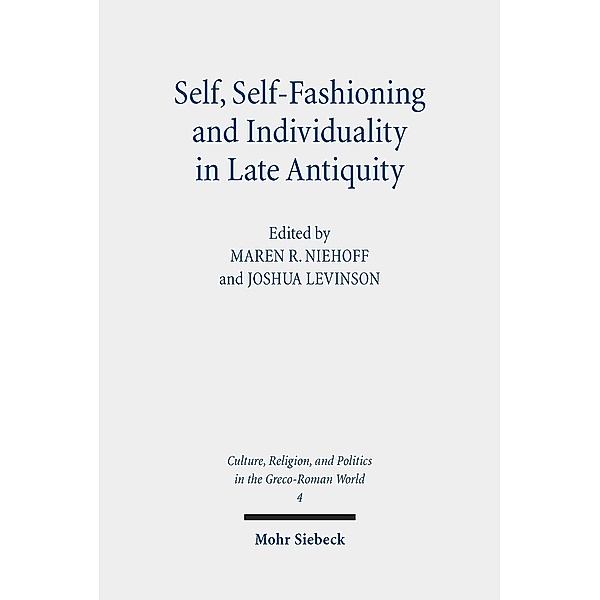 Self, Self-Fashioning and Individuality in Late Antiquity / Culture, Religion, and Politics in the Greco-Roman World Bd.4