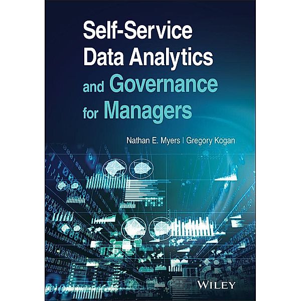 Self-Service Data Analytics and Governance for Managers, Nathan E. Myers, Gregory Kogan