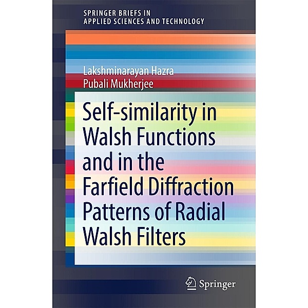 Self-similarity in Walsh Functions and in the Farfield Diffraction Patterns of Radial Walsh Filters / SpringerBriefs in Applied Sciences and Technology, Lakshminarayan Hazra, Pubali Mukherjee