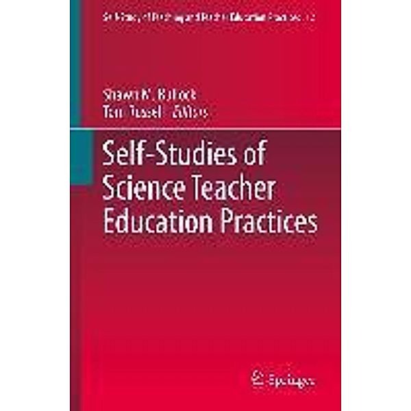 Self-Studies of Science Teacher Education Practices / Self-Study of Teaching and Teacher Education Practices Bd.12