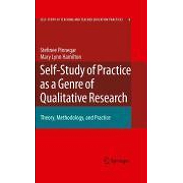 Self-Study of Practice as a Genre of Qualitative Research / Self-Study of Teaching and Teacher Education Practices Bd.8, Stefinee Pinnegar, Mary Lynn Hamilton