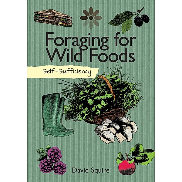 Self-Sufficiency: Foraging for Wild Foods, David Squire