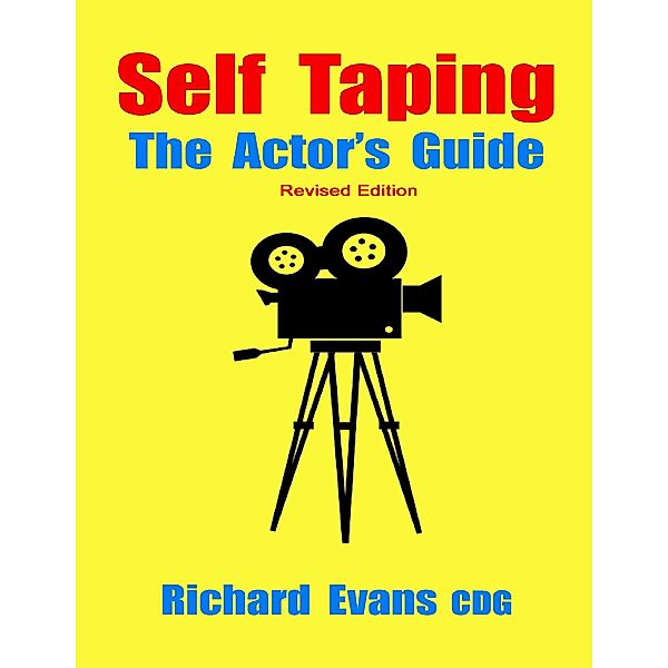 Self Taping: The Actor's Guide - Revised Edition, Richard Evans CDG