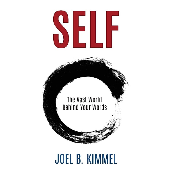 SELF The Vast World Behind Your  Words, Joel B Kimmel