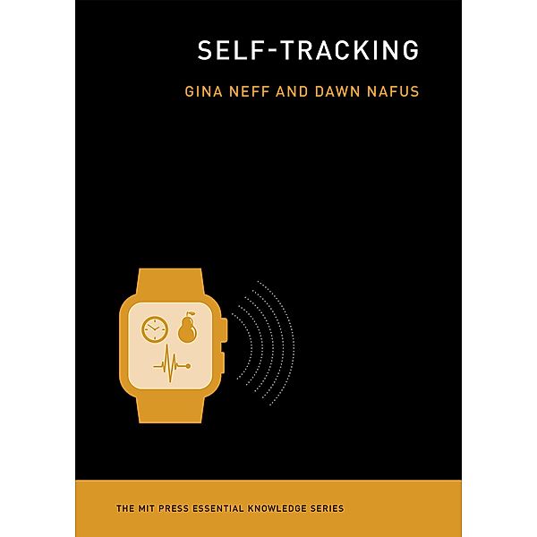 Self-Tracking / The MIT Press Essential Knowledge series, Gina Neff, Dawn Nafus