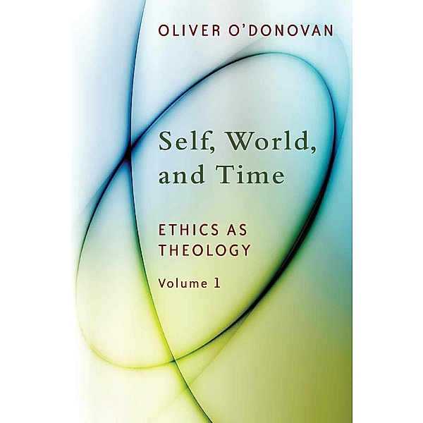 Self, World, and Time, Oliver O'Donovan