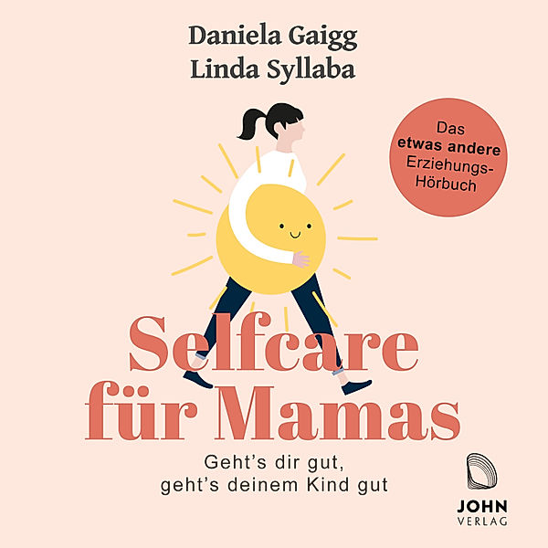 Selfcare für Mamas: Geht's dir gut, geht's deinem Kind gut. Das etwas andere Erziehungsbuch, Linda Syllaba, Daniela Gaigg