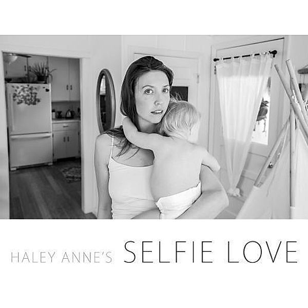 Selfie Love / Ant Hive Media, Haley Anne Bergsgaard