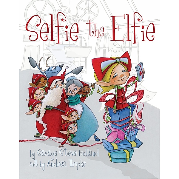 Selfie the Elfie / Chicago Review Press-Ripple Grove Press, Savage Steve Holland