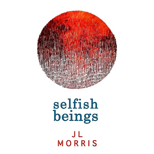 Selfish Beings (Selfish Beings, Book 1), J L Morris