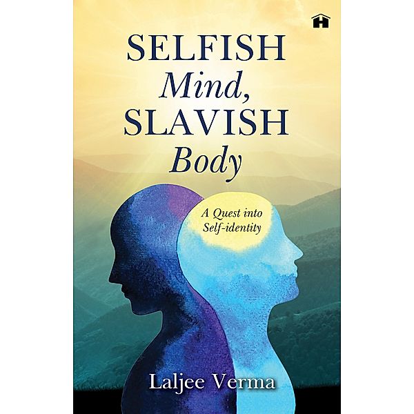 Selfish Mind, Slavish Body / Hay House India, Laljee Verma