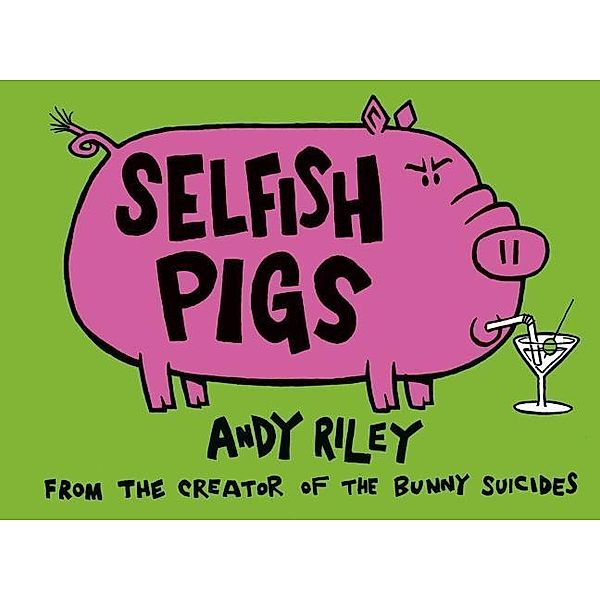 Selfish Pigs, Andy Riley