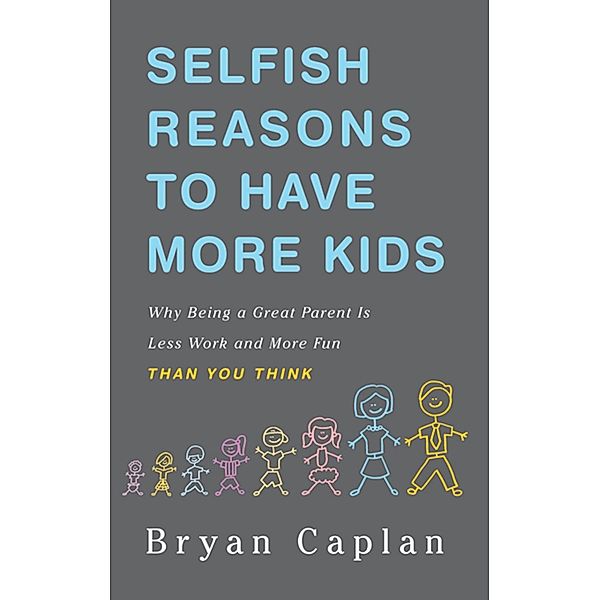 Selfish Reasons to Have More Kids, Bryan Caplan