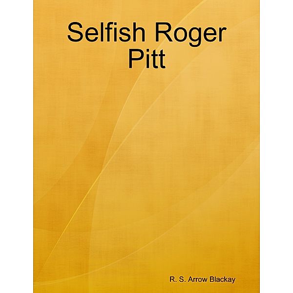 Selfish Roger Pitt, R. S. Arrow Blackay