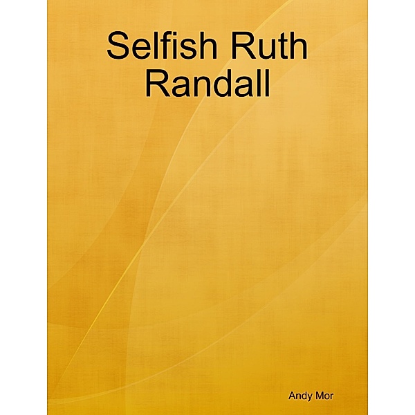 Selfish Ruth Randall, Andy Mor