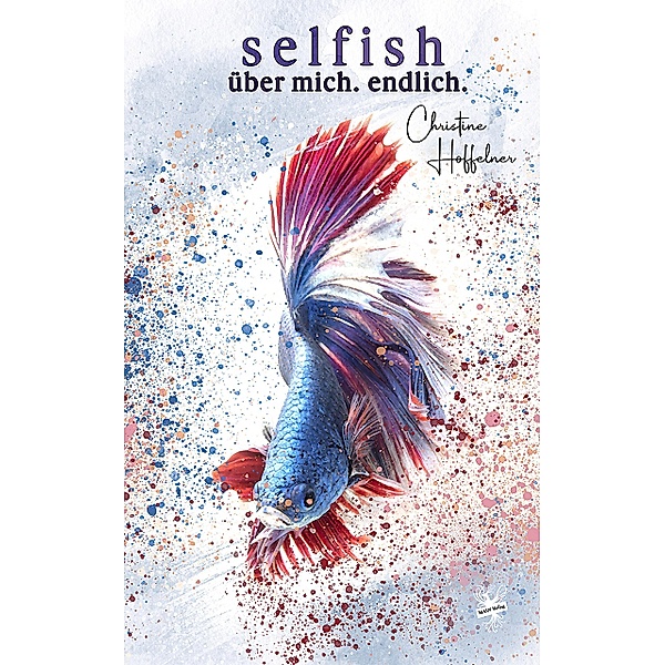 Selfish - Über mich. Endlich., Christine Hoffelner