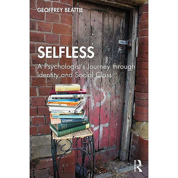 Selfless: A Psychologist's Journey through Identity and Social Class, Geoffrey Beattie