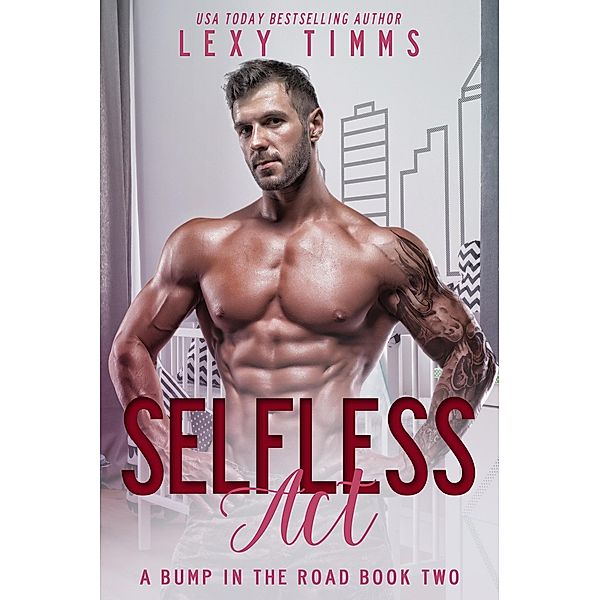 Selfless Act (A Bump in the Road Series, #2) / A Bump in the Road Series, Lexy Timms