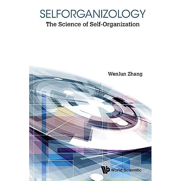 Selforganizology: The Science Of Self-organization, Wenjun Zhang