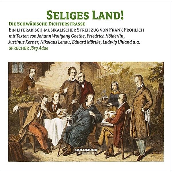 Seliges Land - Die Schwäbische Dichterstrasse, Friedrich Schiller, Mark Twain, Eduard Mörike, Friedrich Hölderlin, Heinrich von Kleist, Ludwig Uhland, Achim von Arnim, Nikolaus Lenau, Justinus Kerner, Johann Wolfgang von Goethe