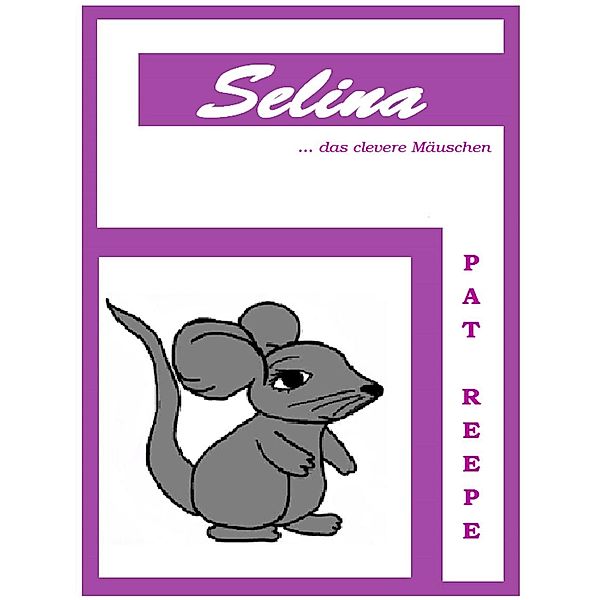 Selina... das clevere Mäuschen, Pat Reepe