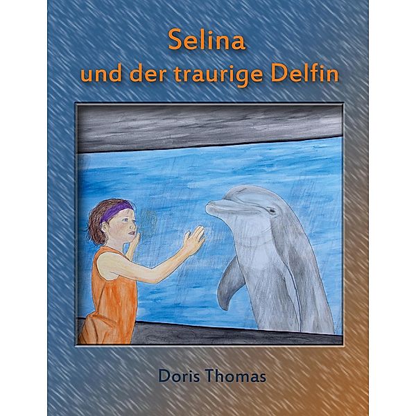Selina und der traurige Delfin, Doris Thomas