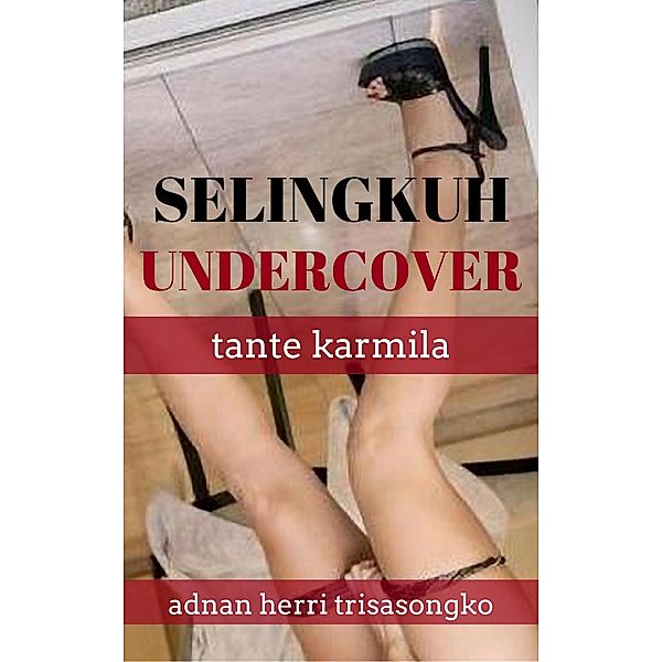 Selingkuh Undercover: Tante Karmila (Seri Selingkuh di Balik Layar) / Seri Selingkuh di Balik Layar, Adnan Herri Trisasongko