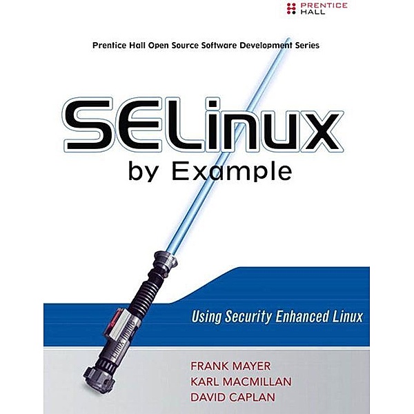 SELinux by Example, Frank Mayer, David Caplan, Karl Macmillan