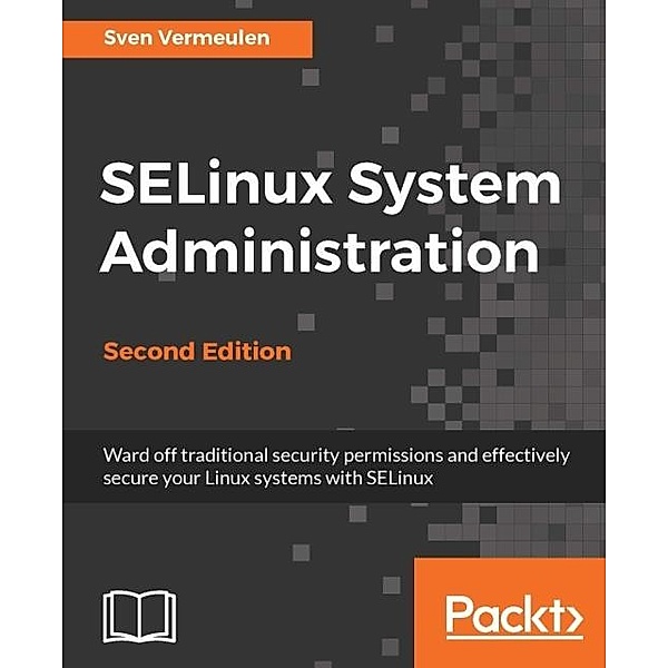 SELinux System Administration - Second Edition, Sven Vermeulen
