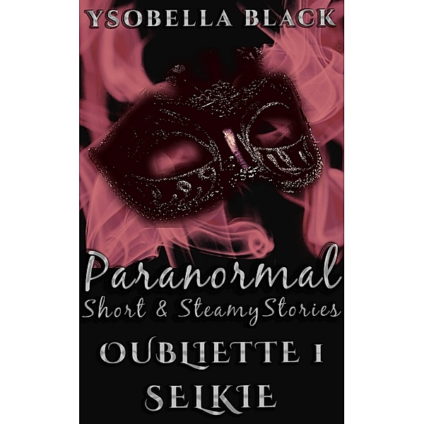 Selkie (Oubliette, #1) / Oubliette, Ysobella Black