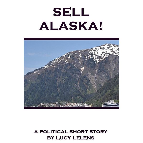 Sell Alaska! / Lucy Lelens, Lucy Lelens