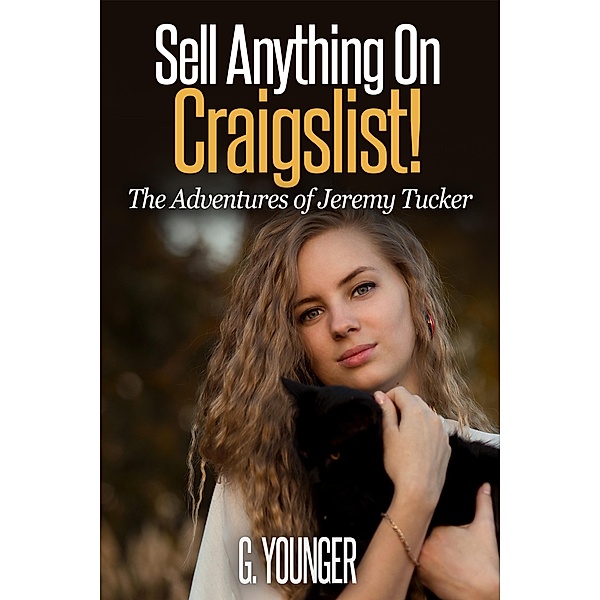 Sell Anything On Craigslist! (The Adventures of Jeremy Tucker, #1) / The Adventures of Jeremy Tucker, G. Younger