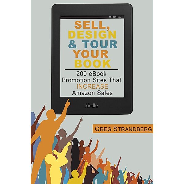 Sell, Design & Tour Your Book: 200 eBook Promotion Sites That Increase Amazon Sales, Greg Strandberg