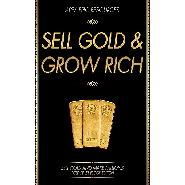 SELL GOLD AND GROW RICH, Apex Epic Resources Llc