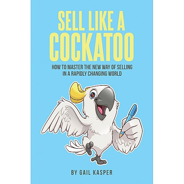 Sell Like A Cockatoo, Gail Kasper