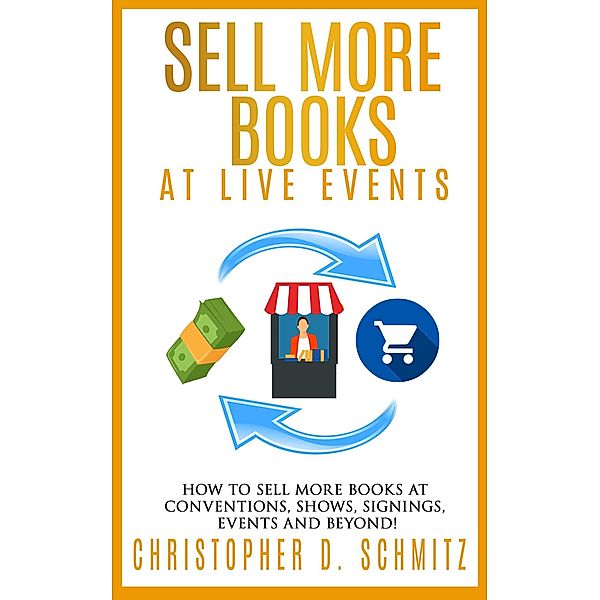 Sell More Books at Live Events, Christopher D. Schmitz