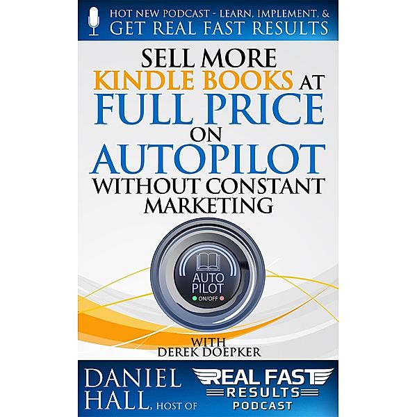 Sell More Kindle Books at Full Price on Autopilot without Constant Marketing (Real Fast Results, #91) / Real Fast Results, Daniel Hall