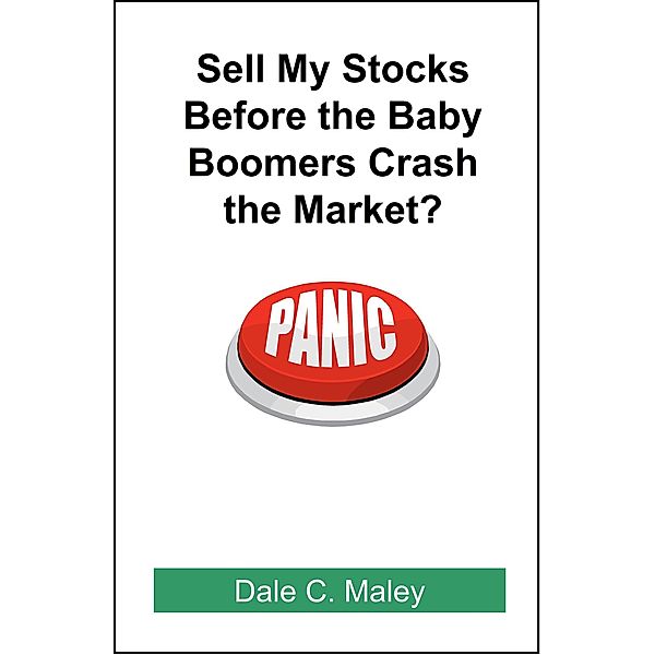 Sell My Stocks Before the Baby Boomers Crash the Market?, Dale Maley